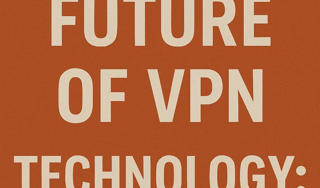The_Future_of_VPN_Technology