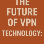 The_Future_of_VPN_Technology